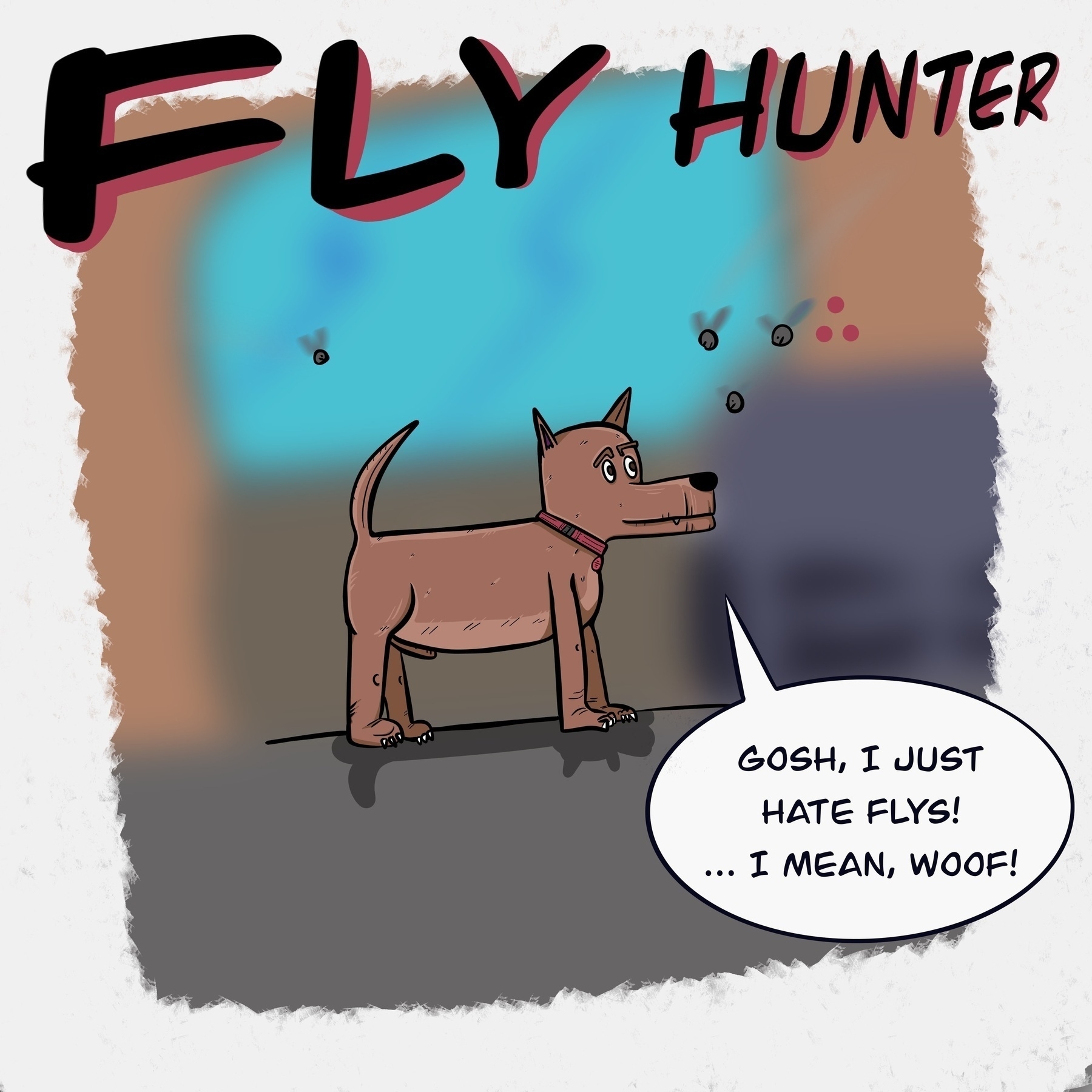 Cartoon dog looking at fly. Caption “gosh i hate flys, i mean woof”