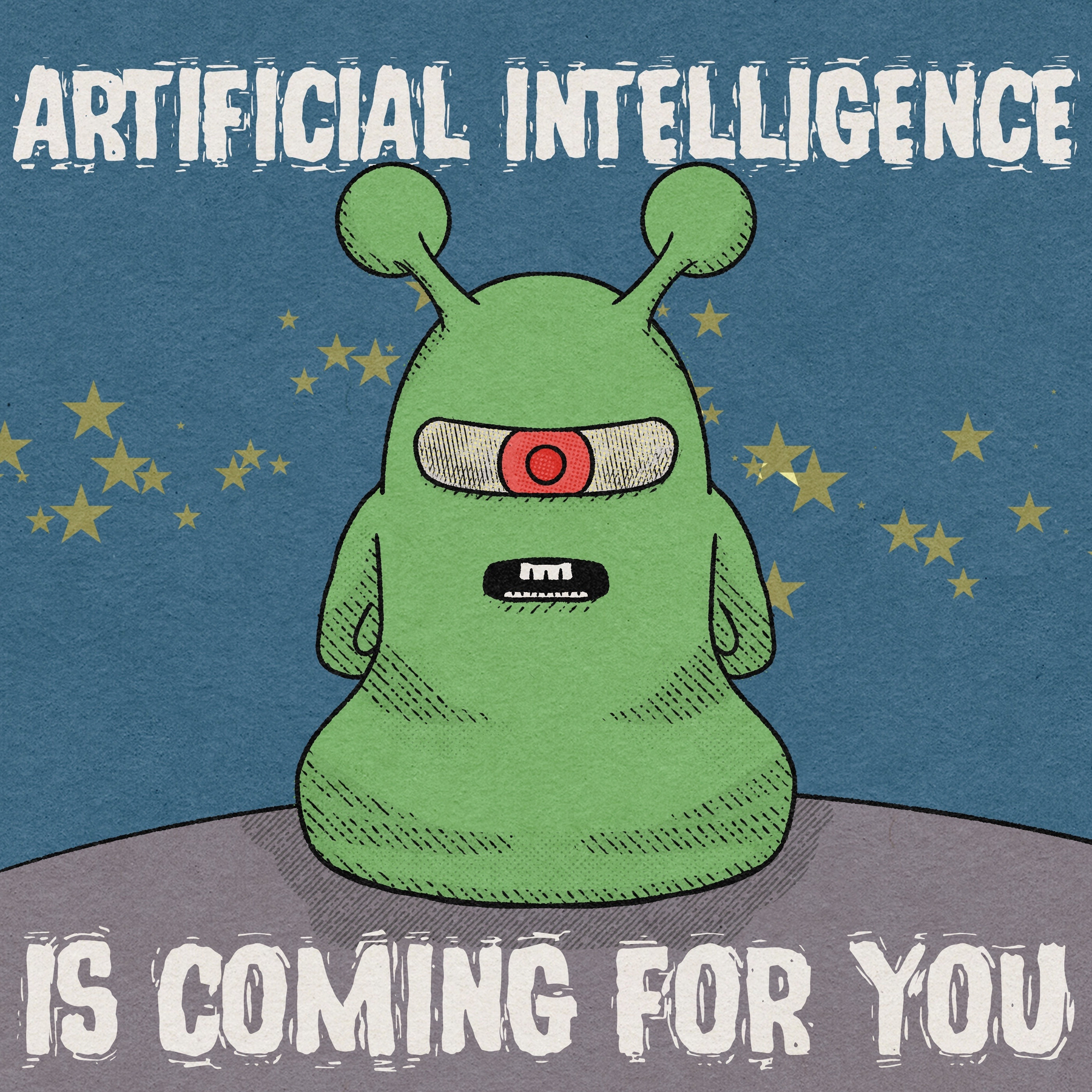 A green alien-like robot with one red eye is centered under the text ARTIFICIAL INTELLIGENCE IS COMING FOR YOU against a backdrop of stars.