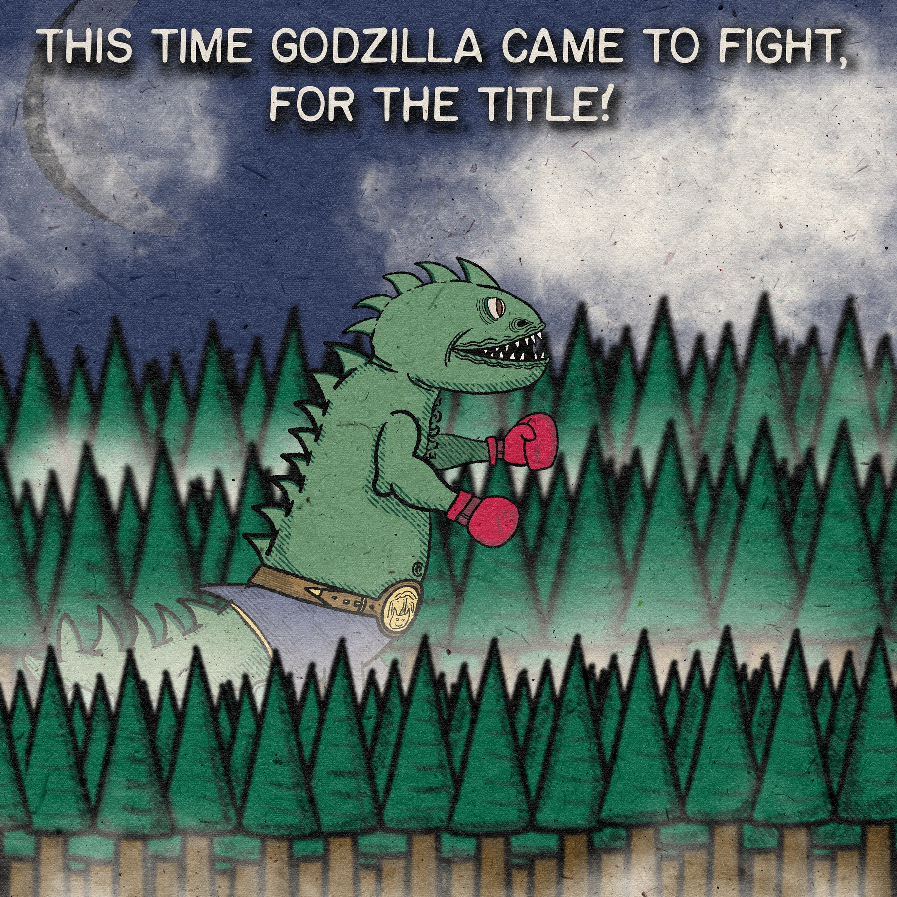 A cartoon-style Godzilla wearing boxing gloves and a championship belt stands in a forest with the caption, THIS TIME GODZILLA CAME TO FIGHT, FOR THE TITLE!