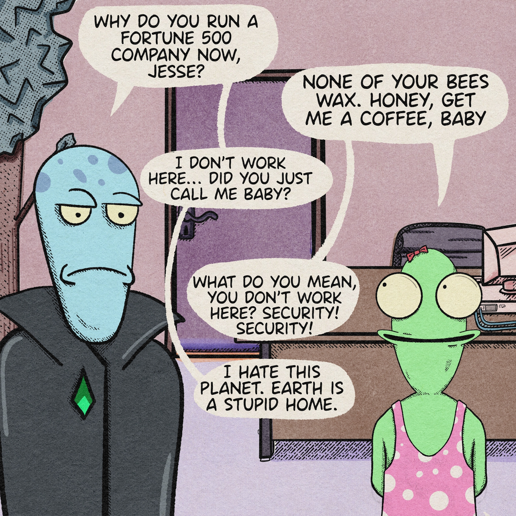 Two aliens are having a conversation about work while one angrily demands security, expressing dissatisfaction with Earth.