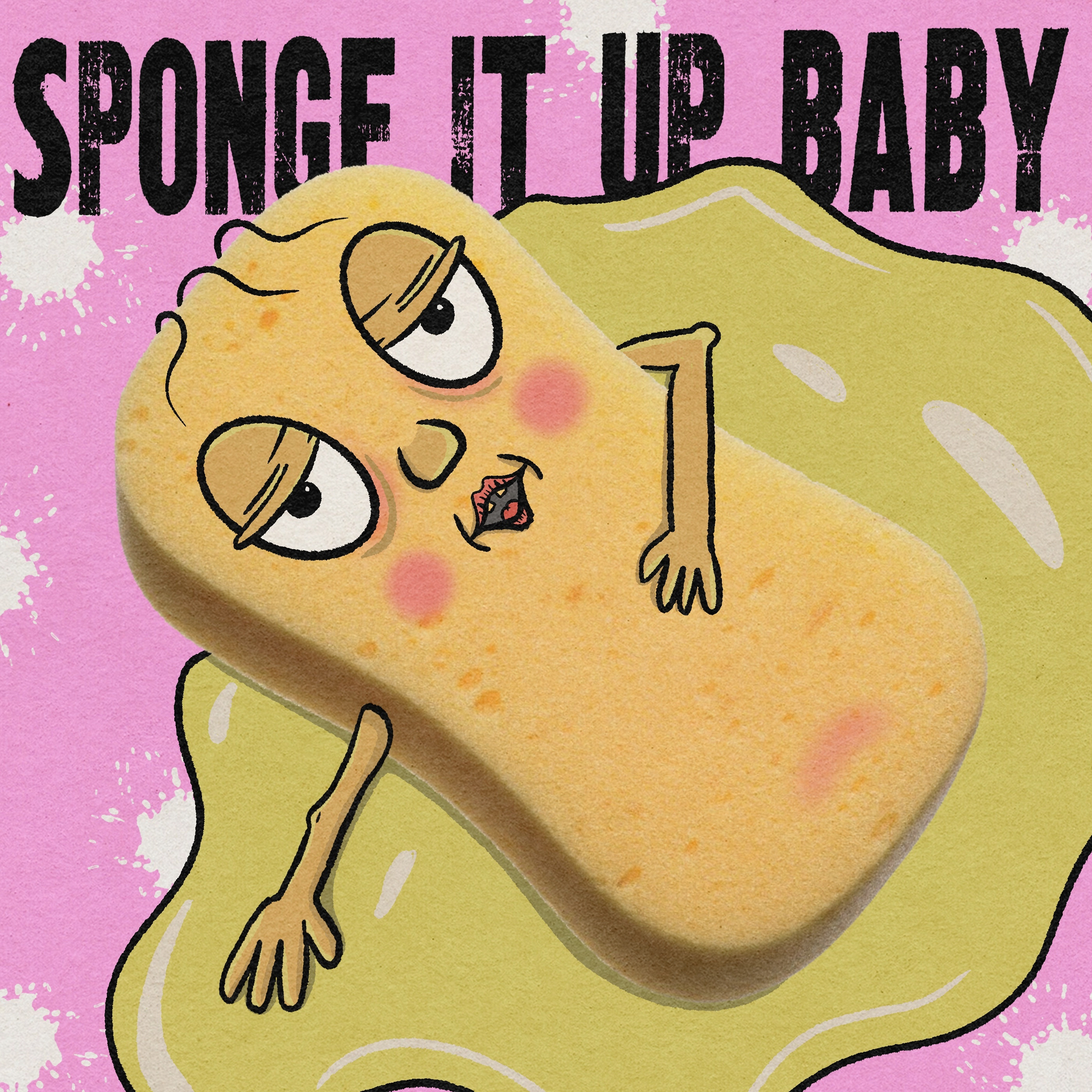 A cartoon sponge with a face and arms lies on a pink background with yellow liquid, accompanied by the text SPONGE IT UP BABY.