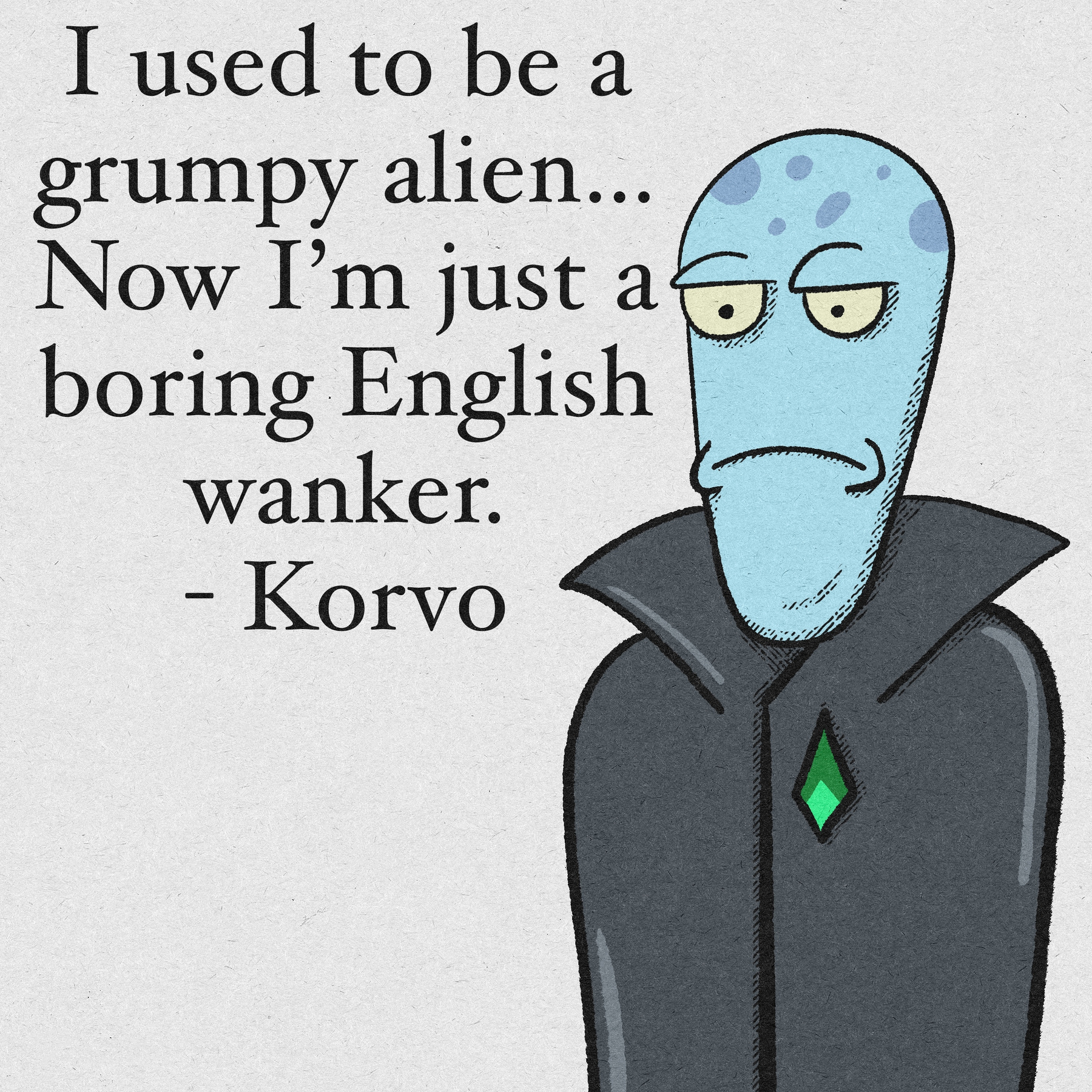 A blue, grumpy-looking alien character with a spotted head and wearing a black suit comments humorously on being a boring English wanker.