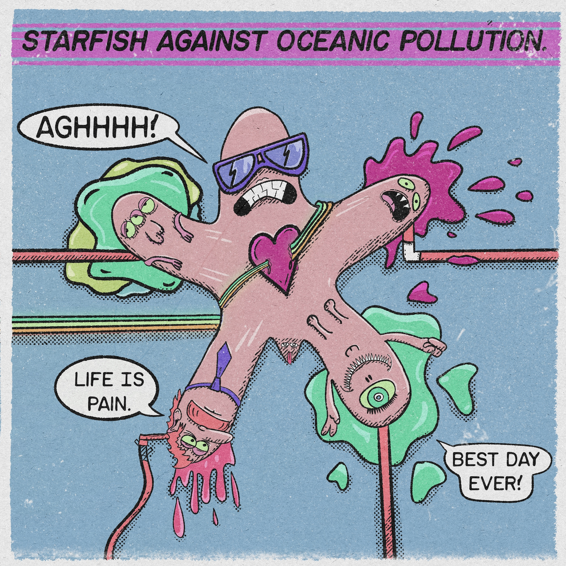 A retro comic-style illustration titled “Starfish Against Oceanic Pollution.” A large anthropomorphic starfish dominates the centre, wearing purple lightning-bolt sunglasses and a pink heart pendant, mouth wide open in a shout. Each of its five arms ends in a small expressive face. Speech bubbles read: “AGHHHH!”, “Life is pain.”, and “Best day ever!” Splatters of green and pink slime surround the figure. The colour palette is muted blue, pink, and green with a halftone texture, evoking vintage underground comics. The overall tone is absurdist and humorous.