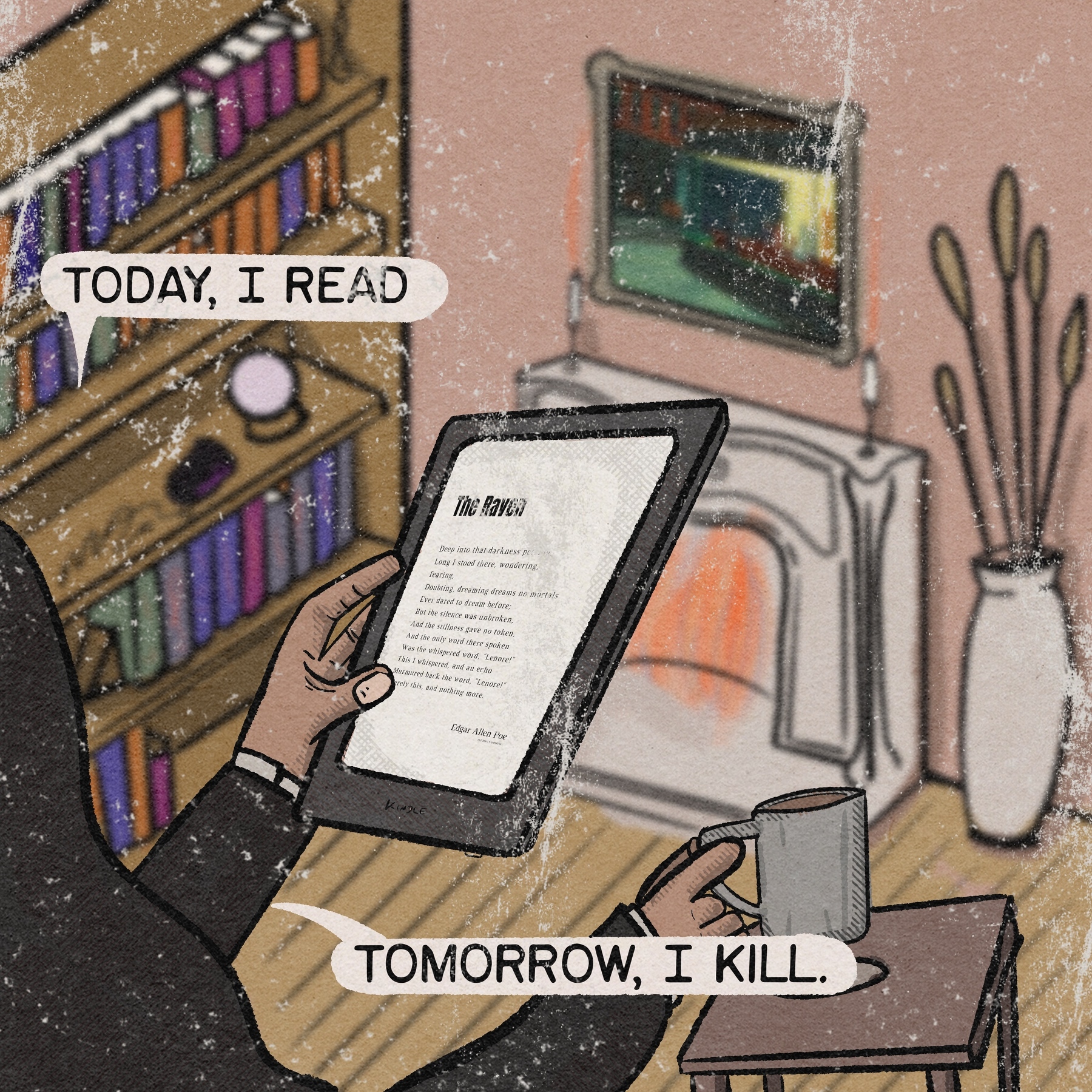 A person is sitting by a cozy fireplace, holding a tablet and a cup, with text saying Today, I read and Tomorrow, I kill.