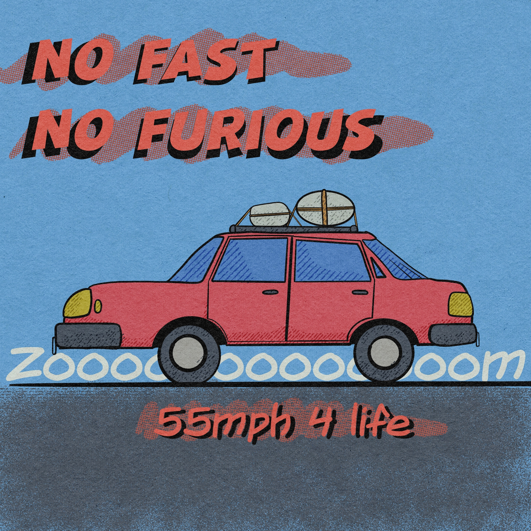 A red car carrying luggage on its roof drives on a road with the phrases No Fast No Furious and 55mph 4 life written above and below it.