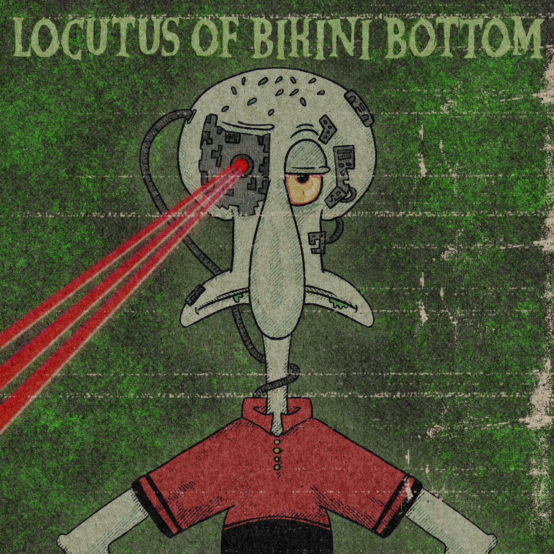 A robotic version of Squidward from SpongeBob SquarePants is depicted with a mechanical eye emitting red laser beams, wearing a red shirt against a green textured background with the text LOCUTUS OF BIKINI BOTTOM.