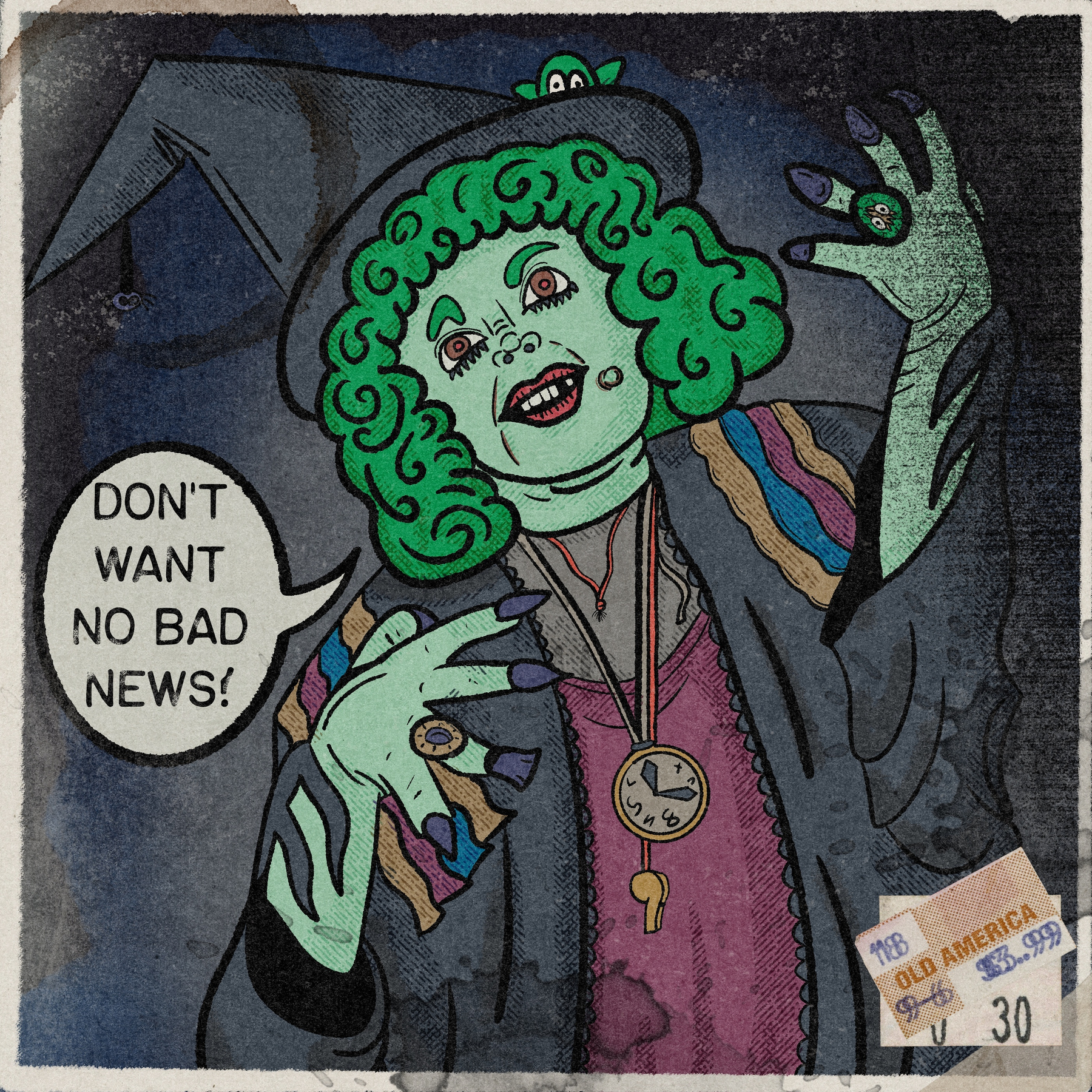 A green-skinned witch with curly hair and long nails is making animated gestures while saying, DON'T WANT NO BAD NEWS!
