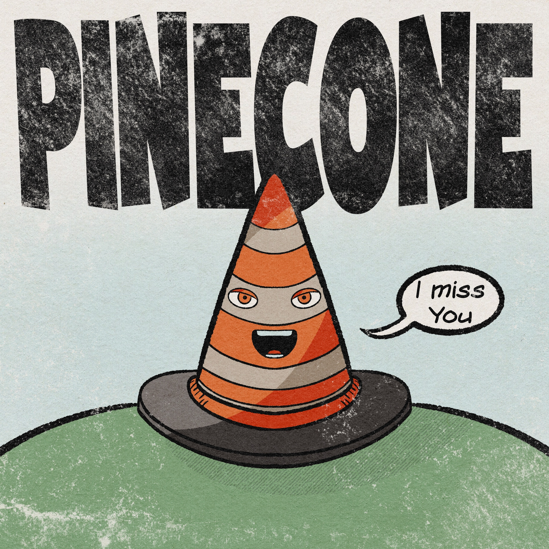 A traffic cone with a face and hat humorously says I miss you beneath the bold text PINECONE.